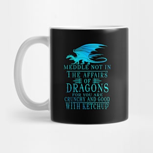 Meddle Not In The Affairs Of Dragons Mug